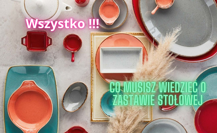 Wszystko co musisz wiedzieć o zastawie stołowej.